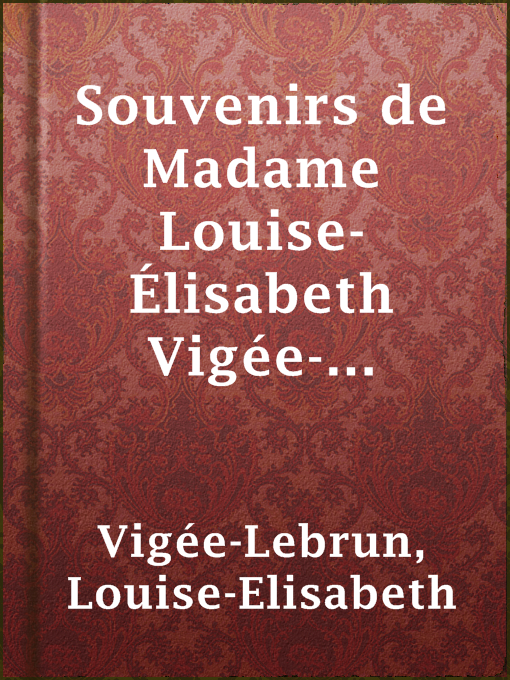 Title details for Souvenirs de Madame Louise-Élisabeth Vigée-Lebrun, Tome premier by Louise-Elisabeth Vigée-Lebrun - Available